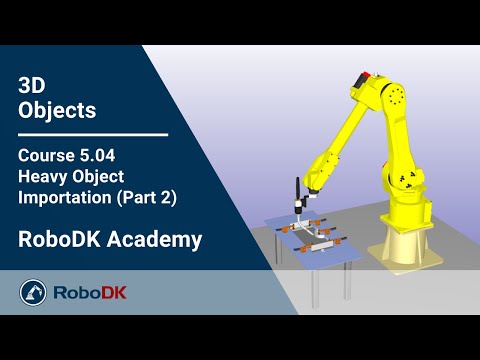 重型物体导入（第二部分） - 课程 5.04 - RoboDK 学院